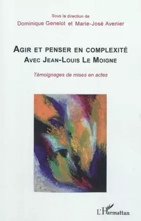 Couverture du produit · Agir et penser en complexité avec Jean-Louis Le Moigne: Témoignages de mises en actes