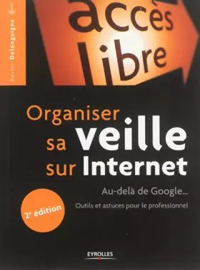 Couverture du produit · Organiser sa veille sur Internet: Au-delà de Google... Outils et astuces pour le professionnel.
