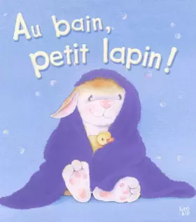 Couverture du produit · Au bain, petit lapin !