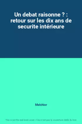 Couverture du produit · Un debat raisonne ? : retour sur les dix ans de securite intérieure