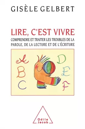 Couverture du produit · Lire, c'est vivre. Comprendre et traiter les troubles de la parole, de la lecture et de l'écriture.