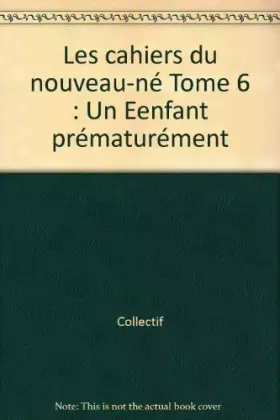 Couverture du produit · Les cahiers du nouveau-né Tome 6 : Un Eenfant prématurément