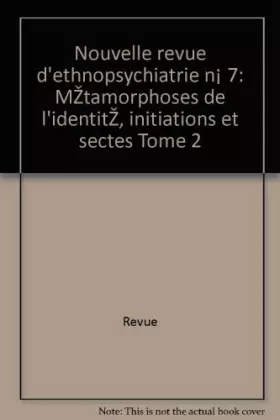 Couverture du produit · Revue - Nouvelle d ethnopsychiatrie n° 7: métamorphoses de l identité, initiations et sectes tome 2