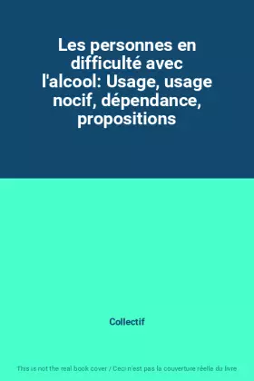 Couverture du produit · Les personnes en difficulté avec l'alcool: Usage, usage nocif, dépendance, propositions