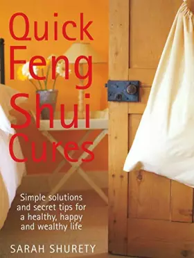 Couverture du produit · Quick Feng Shui Cures: Simple Solutions And Secret Tips For A Healthy, Happy And Wealthy Life
