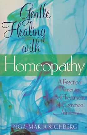 Couverture du produit · Gentle Healing With Homeopathy: A Practical Primer to Self-Treatment of Common Ailments