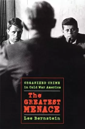 Couverture du produit · The Greatest Menace: Organized Crime in Cold War America (Culture and Politics in the Cold War and Beyond)
