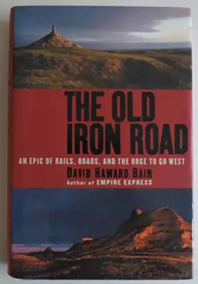 Couverture du produit · The Old Iron Road: An Epic of Rails, Roads, and the Urge to Go West