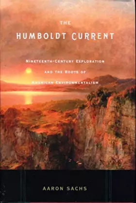 Couverture du produit · The Humboldt Current: Nineteenth-Century Exploration and the Roots of American Environmentalism