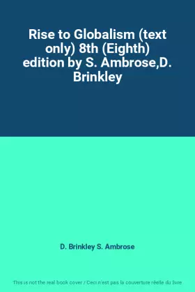 Couverture du produit · Rise to Globalism (text only) 8th (Eighth) edition by S. Ambrose,D. Brinkley