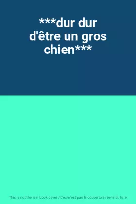 Couverture du produit · ***dur dur d'être un gros chien***
