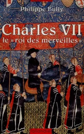 Couverture du produit · CHARLES VII. Le " roi des merveilles "