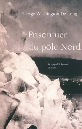 Couverture du produit · Prisonnier du pôle Nord : Le Voyage de la Jeannette 1879-1881