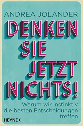 Couverture du produit · Denken Sie jetzt nichts!: Warum wir instinktiv die besten Entscheidungen treffen