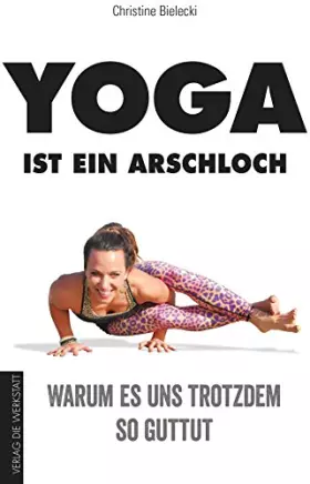Couverture du produit · Yoga ist ein Arschloch: Warum es uns trotzdem so guttut
