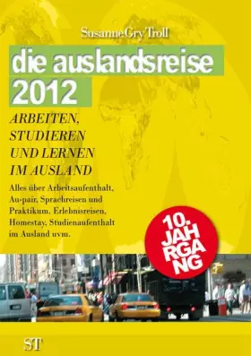 Couverture du produit · Die auslandsreise 2012 - Arbeiten, Studieren und Lernen im Ausland: Alles über Arbeitsaufenthalt, Au-pair, Sprachreisen, Prakti