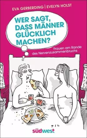 Couverture du produit · Wer sagt, dass Männer glücklich machen?: Frauen am Rande des Nervenzusammenbruchs - Mit Illustrationen von Til Mette