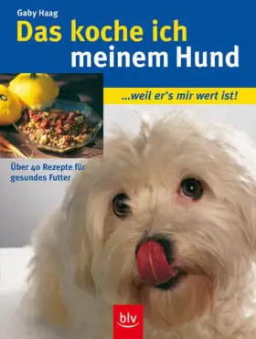 Couverture du produit · Das koche ich meinem Hund: ... weil er's mir wert ist! Über 40 Rezepte für gesundes Futter