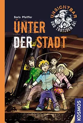 Couverture du produit · Unsichtbar und trotzdem da!, 2, Unter der Stadt