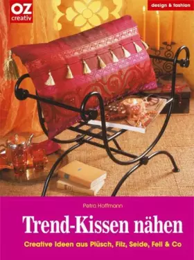 Couverture du produit · Trend-Kissen nähen. Creative Ideen aus Plüsch, Filz, Seide, Fell & Co. (OZ-Kreativband)