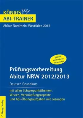 Couverture du produit · Abitur NRW 2013 Deutsch Grundkurs - Königs Abi-Trainer.: Prüfungsvorbereitung mit allen Schwerpunktthemen: Wissen, Verknüpfungs
