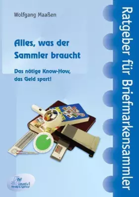 Couverture du produit · Alles, was der Sammler braucht: Das nötige Know-How, das Geld spart. (Ratgeber für Briefmarkensammler)