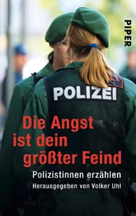 Couverture du produit · Die Angst ist dein größter Feind: Polizistinnen erzählen (Piper Taschenbuch, Band 25217)