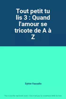 Couverture du produit · Tout petit tu lis 3 : Quand l'amour se tricote de A à Z