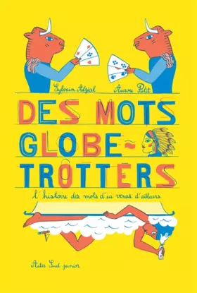 Couverture du produit · Des mots globe-trotters: L'histoire des mots d'ici venus d'ailleurs