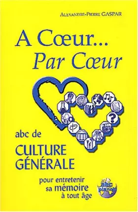 Couverture du produit · A coeur... Par Coeur : ABC de culture générale pour entrerenir sa mémoire à tout âge