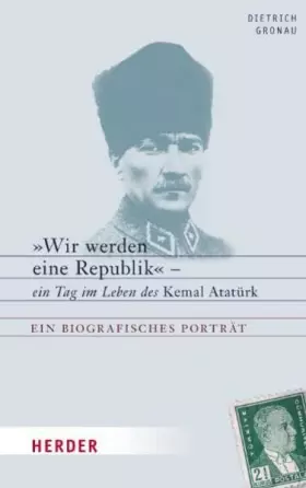 Couverture du produit · "Wir werden eine Republik": Ein Tag im Leben des Kemal Atatürk. Ein biografisches Porträt