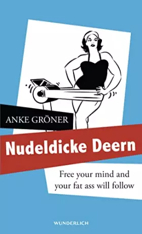 Couverture du produit · Nudeldicke Deern: Free your mind and your fat ass will follow