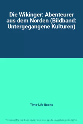 Couverture du produit · Die Wikinger: Abenteurer aus dem Norden (Bildband: Untergegangene Kulturen)