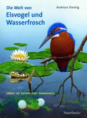 Couverture du produit · Die Welt von Eisvogel und Wasserfrosch: Leben an heimischen Gewässern