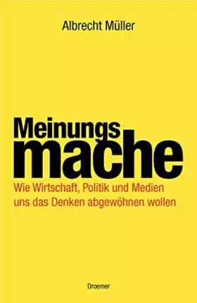 Couverture du produit · Meinungsmache: Wie Wirtschaft, Politik und Medien uns das Denken abgewöhnen wollen