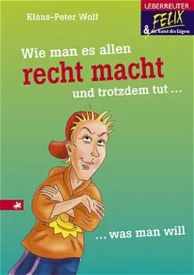 Couverture du produit · Wie man es allen recht macht und trotzdem tut, was man will (Felix und die Kunst des Lügens)