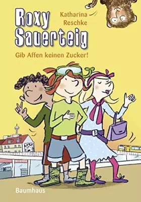 Couverture du produit · Roxy Sauerteig - Gib Affen keinen Zucker!: Band 3
