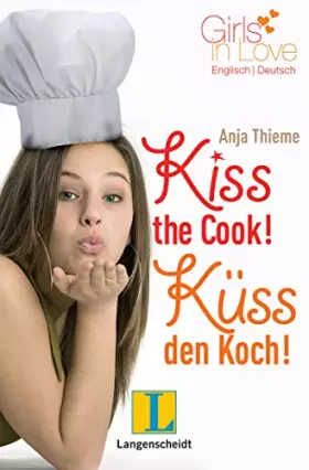 Couverture du produit · Kiss the Cook - Küss den Koch: Ein englisch-deutscher Liebesroman (Girls in Love)