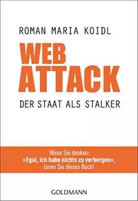 Couverture du produit · WebAttack: Der Staat als Stalker - Wenn Sie denken: "Egal, ich habe nichts zu verbergen", lesen Sie dieses Buch!