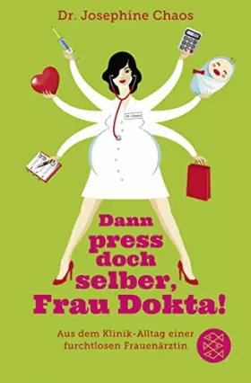 Couverture du produit · Dann press doch selber, Frau Dokta!: Aus dem Klinik-Alltag einer furchtlosen Frauenärztin