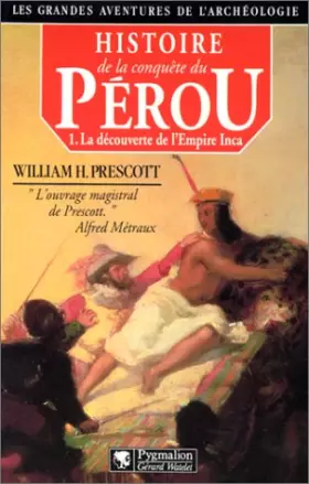 Couverture du produit · Histoire de la conquête du Pérou, tome 1 : La découverte de l'Empire Inca