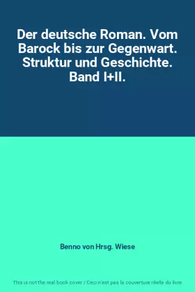 Couverture du produit · Der deutsche Roman. Vom Barock bis zur Gegenwart. Struktur und Geschichte. Band I+II.