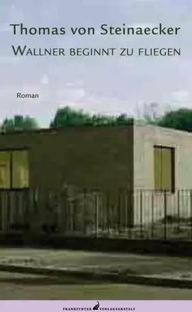 Couverture du produit · Wallner beginnt zu fliegen: Roman. Ausgezeichnet mit dem Aspekte-Literatur-Preis 2007 (Debütromane in der FVA)