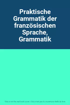 Couverture du produit · Praktische Grammatik der französischen Sprache, Grammatik