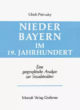 Couverture du produit · Niederbayern im 19. Jahrhundert: Eine geographische Analyse zur Sozialstruktur