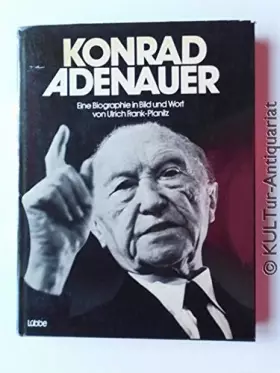 Couverture du produit · Konrad Adenauer. Eine Biographie in Bild und Wort