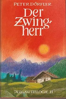 Couverture du produit · Der Zwingherr. Allgäu-Trilogie Band 2