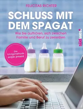 Couverture du produit · Schluss mit dem Spagat: Wie Sie aufhören, sich zwischen Familie und Beruf zu zerreißen - Die Erfolgsmethode simple present