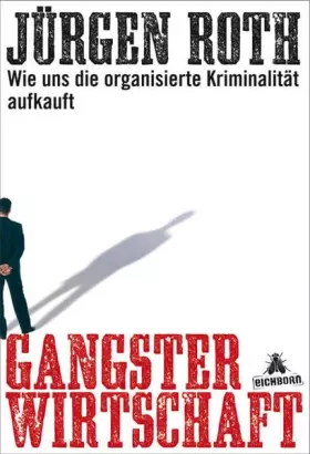 Couverture du produit · Gangsterwirtschaft. Wie uns die organisierte Kriminalität aufkauft