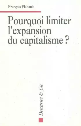 Couverture du produit · Pourquoi limiter l' expansion du capitalisme ?